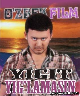 Скрипн Йигит Йигламасин / Yigit Yig'lamasin (узбек кино 2012)