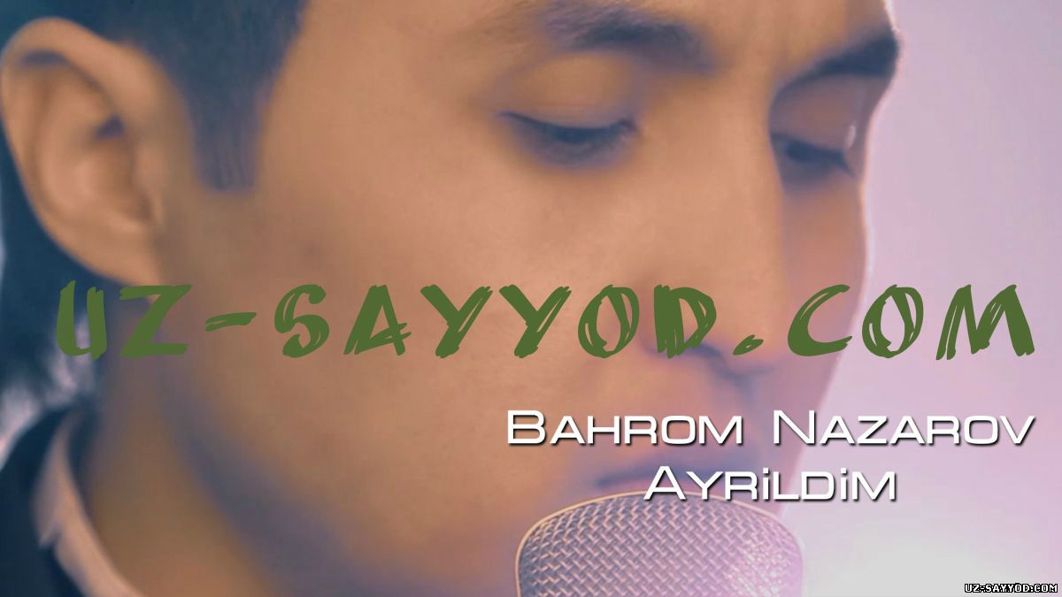 Скрипн Bahrom Nazarov - Ayrildim (Official HD VideO)( UZ-SAYYOD.COM )