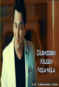 Скрипн Dilshodbek Xoliqov - Nola-nola (Official music video)2014(uz-sayyod.com)